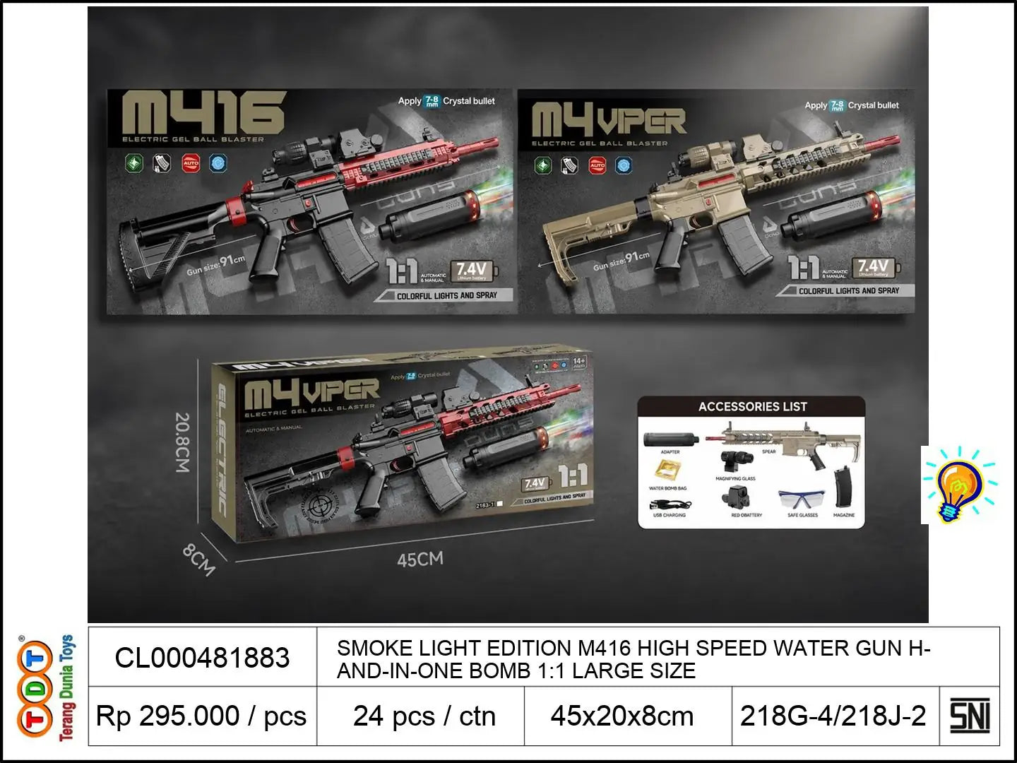 SMOKE LIGHT EDITION
M416 HIGH SPEED WATER GUN
HAND-IN-ONE BOMB
1:1 LARGE SIZE